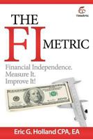 The FI Metric: Financial Independence. Measure It. Improve It. 1463509987 Book Cover