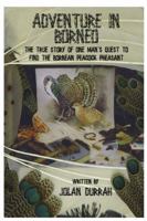 Adventure in Borneo: The True story of One Man's Quest to Find the Bornean Peacock Pheasant 0981700101 Book Cover