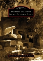 Brookfield Zoo and the Chicago Zoological Society (Images of America: Illinois) 0738560928 Book Cover