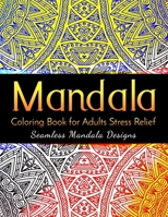 Mandala Coloring Book for Adults Stress Relief: Seamless Mandala Designs: Anxiety Coloring Book for Women and Men B08W7DWXQC Book Cover
