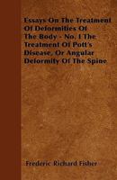 Essays on the Treatment of Deformities of the Body, No. 1: The Treatment of Pott's Disease or Angular Deformity of the Spine 1120617529 Book Cover