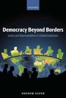 Democracy Beyond Borders: Justice and Representation in Global Institutions 0199291659 Book Cover