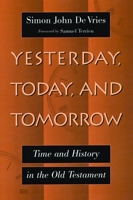 Yesterday, today, and tomorrow: Time and history in the Old Testament 0802826644 Book Cover