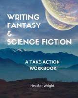 Writing Fantasy & Science Fiction: A Take-Action Workbook 1999103815 Book Cover