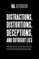 Distractions, Distortions, Deceptions, and Outright Lies: Diversions That Keep the South Red, Poor People Poor, and Plutocrats and Oligarchs in Power 1490786821 Book Cover