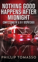 Nothing Good Happens After Midnight: Confessions Of A 911 Dispatcher 4824155347 Book Cover