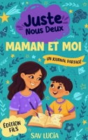 Maman et Moi: Un journal guidé pour que les mamans et leurs fils puissent partager, jouer et se rapprocher (Juste Nous Deux – Une collection de ... à conserver en famille) (French Edition) B0GYR9384T Book Cover