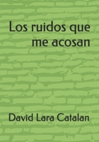 Los ruidos que me acosan B0FR9GL95X Book Cover