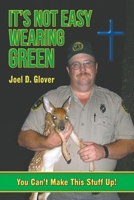 It's Not Easy Wearing Green: You Can't Make This Stuff Up 0960046925 Book Cover