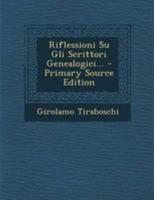 Riflessioni Su Gli Scrittori Genealogici... - Primary Source Edition 1294185349 Book Cover