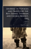 Journal of Voyages and Travels by the Rev. Daniel Tyerman and George Bennet, Esq 1023689154 Book Cover