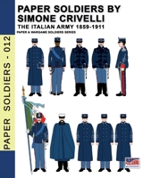 Paper Soldiers by Simone Crivelli – The Italian army 1859-1911 8893278499 Book Cover