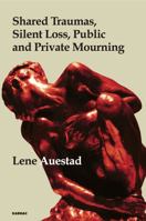 Shared Traumas, Silent Loss, Public and Private Mourning: Shared Traumas, Silent Loss, Public and Private Mourning 1780491611 Book Cover