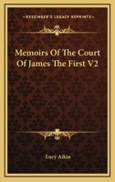 Memoirs Of The Court Of King James The First V2 1162790407 Book Cover