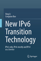 New IPv6 Transition Technology: IPv6-only, IPv6-mostly and IPv4 as a Service 9819584264 Book Cover