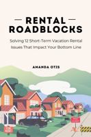 Rental Roadblocks: Solving 12 Short-Term Vacation Rental Issues That Impact Your Bottom Line 1963369688 Book Cover
