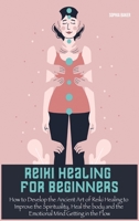 Curacion Reiki Para Principiantes: C�mo desarrollar el antiguo arte de la curaci�n de Reiki para mejorar la espiritualidad, curar el cuerpo y la mente emocional 1802030840 Book Cover