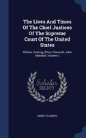 The Lives And Times Of The Chief Justices Of The Supreme Court Of The United States: William Cushing, Oliver Ellsworth, John Marshall V2 101748841X Book Cover