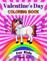 Valentine's Day Coloring Book For Kids Ages 2-6: Fun & Cute Valentine Images with Lovely Animals, Unicorn, Hearts, Cat and Sweet, Great Gift for Girls & Boys B08TSCH1JH Book Cover