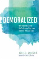 Demoralized: Why Teachers Leave the Profession They Love and How They Can Stay 1682531325 Book Cover