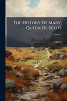 The History Of Mary, Queen Of Scots, Volume 1 1178984281 Book Cover