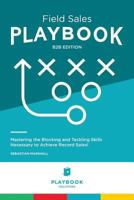 Field Sales PLAYBOOK: Mastering the Blocking and Tackling Skills Necessary to Achieve Record Sales! 1974094952 Book Cover