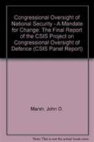 Congressional Oversight of National Security: A Mandate for Change : The Final Report of the Csis Project on Congressional Oversight of Defense (CSI) 0892062010 Book Cover