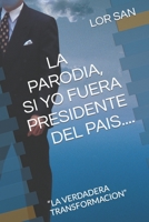 LA PARODIA, SI YO FUERA PRESIDENTE: "LA VERDADERA TRANSFORMACION" B09JBMSSFB Book Cover