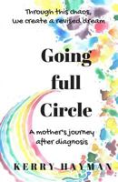 Going full Circle: A mothers journey after diagnosis 1986110559 Book Cover