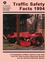 Traffic Safety Facts 1994: A Compilation of Motor Vehicle Crash Data from the Fatality Analysis Reporting System and the General Estimates System 1493750267 Book Cover