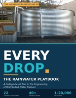 EVERY DROP The rainwater playbook (Hidden Infrastructure: A technical guide to underground utilities and its appurtenances) B0H66Y9ZNR Book Cover