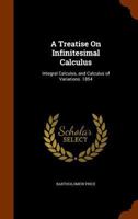 A Treatise on Infinitesimal Calculus: Integral Calculus, and Calculus of Variations. 1854 1142102270 Book Cover
