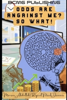 The odds are Against Me? So What!: Turning setbacks into stepping stones for success B0DPX8K9FY Book Cover