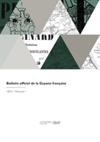 Bulletin officiel de la Guyane française 2418086771 Book Cover