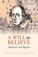 A Will to Believe: Shakespeare and Religion 0199572895 Book Cover