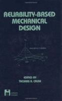 Reliability-based Mechanical Design (Mechanical Engineering (Marcell Dekker)) 0824797930 Book Cover