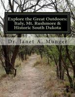 Explore the Great Outdoors: Italy, Mt. Rushmore & Historic South Dakota: for Children, Teens, & Tweens 1546932496 Book Cover