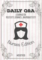 Daily Q&A: Nurses Edition: A Journal for Positivity, Kindness, and Productivity 1796205907 Book Cover