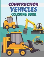 Construction vehicles Coloring Book: Diggers, Dump Trucks| Cute and Fun Truck for Kids & Toddlers - Children's Activity Books ages 3-8 B08T6JY1DV Book Cover