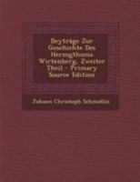 Beytr�ge Zur Geschichte Des Herzogthums Wirtenberg, Zweiter Theil 0274708299 Book Cover