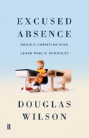 Excused Absence: Should Christian Kids Leave Public Schools? 0970224516 Book Cover