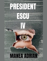 President Escu IV (Romanian Edition) B0DWR8F6P3 Book Cover