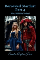 Borrowed Stardust - Part 4: Who Will I Be Today? 1105538478 Book Cover