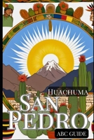 "ABC Guide to San Pedro - Huachuma": The Medicinal Plant and Shaman Spirit B0CV7MFJBS Book Cover