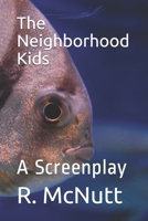 The Neighborhood Kids: A Screenplay 1482314304 Book Cover