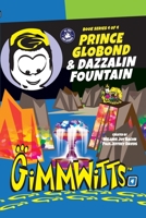 Gimmwitts: Series 4 of 4 - Prince Globond & Dazzalin Fountain 1300514949 Book Cover