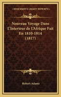 Nouveau Voyage Dans L'Interieur De L'Afrique Fait En 1810-1814 (1817) 1167624505 Book Cover