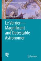 Le Verrier--Magnificent and Detestable Astronomer 1461455642 Book Cover
