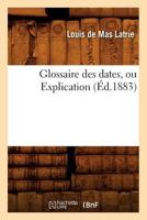Glossaire Des Dates, Ou Explication (Éd.1883) 2012665012 Book Cover