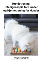 Hundetrening, Intelligensspill for Hunder og Hjernetrening for Hunder B0BVKNZ9XJ Book Cover
